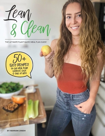 Lean & Clean: The Ultimate Plant-Based Weight Loss Guide by Hannah M Janish 9781949950090