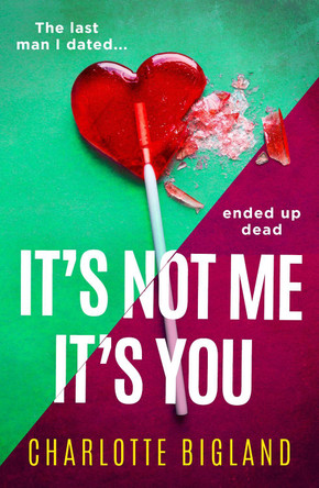 It's Not Me It's You: An addictive and gripping new page-turning thriller! by Charlotte Bigland 9781471415470
