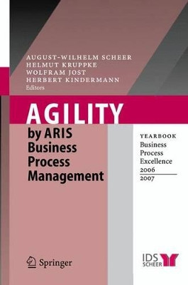 Agility by ARIS Business Process Management: Yearbook Business Process Excellence 2006/2007 by August-Wilhelm Scheer 9783540335276