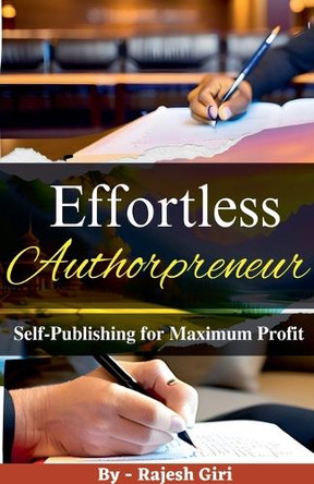 Effortless Authorpreneur: Self-Publishing for Maximum Profit by Rajesh Giri 9798223532989