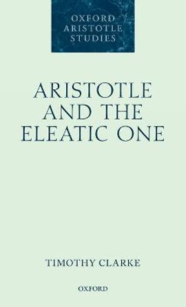 Aristotle and the Eleatic One by Timothy Clarke