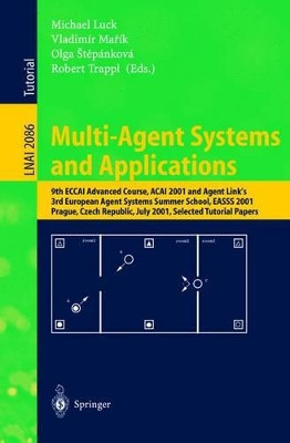 Multi-Agent Systems and Applications: 9th ECCAI Advanced Course ACAI 2001 and Agent Link's 3rd European Agent Systems Summer School, EASSS 2001, Prague, Czech Republic, July 2-13, 2001. Selected Tutorial Papers by Michael Luck 9783540423126
