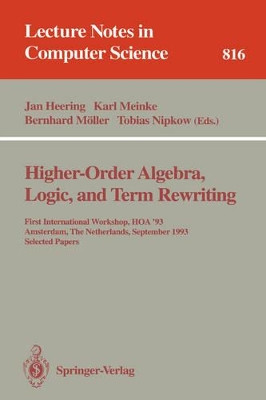 Higher-Order Algebra, Logic, and Term Rewriting: First International Workshop, HOA '93, Amsterdam, The Netherlands, September 23 - 24, 1993. Selected Papers by J. Heering 9783540582335