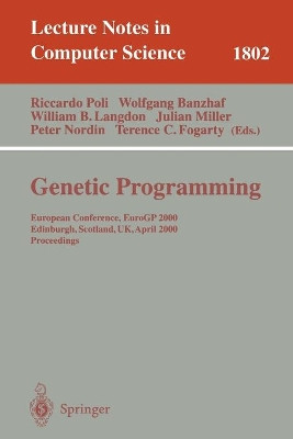 Genetic Programming: European Conference, EuroGP 2000 Edinburgh, Scotland, UK, April 15-16, 2000 Proceedings by Riccardo Poli 9783540673392