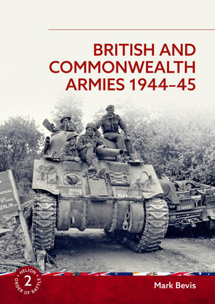 British and Commonwealth Armies 1944-45 by Mark Bevis 9781804517338