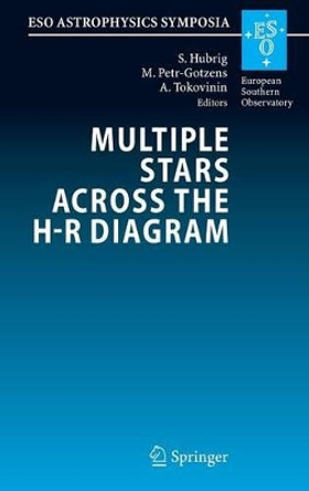 Multiple Stars across the H-R Diagram: Proceedings of the ESO Workshop held in Garching, Germany, 12-15 July 2005 by Swetlana Hubrig 9783540747444