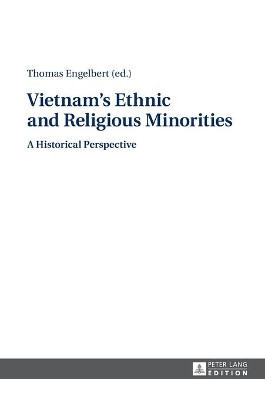 Vietnam's Ethnic and Religious Minorities:: A Historical Perspective by Jorg Thomas Engelbert 9783631660423