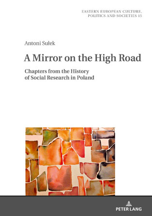 A Mirror on the High Road: Chapters from the History of Social Research in Poland by Antoni Sulek 9783631668856