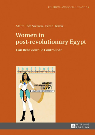 Women in post-revolutionary Egypt: Can Behaviour Be Controlled? by Mette Toft Nielsen 9783631717356
