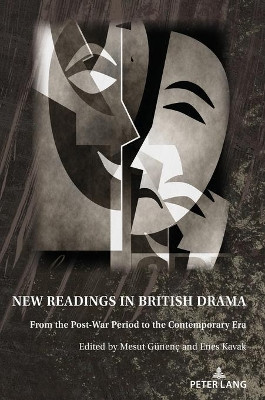 New Readings in British Drama: From the Post-War Period To the Contemporary Era by Mesut Gunenc 9783631860229