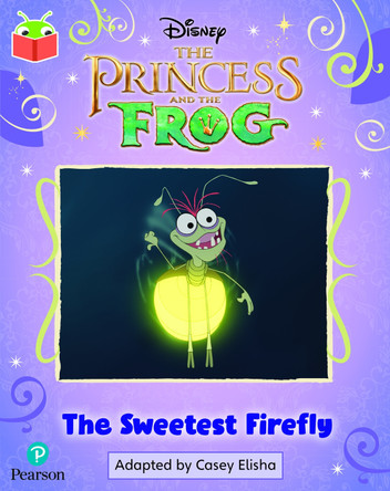Bug Club Independent Phase 5 Unit 27: Disney The Princess and the Frog: The Sweetest Firefly 9781292438672