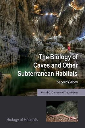 The Biology of Caves and Other Subterranean Habitats by David C. Culver