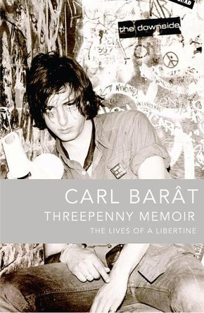 Threepenny Memoir: The Lives of a Libertine by Carl Barat 9780007393763