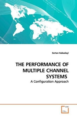 The Performance of Multiple Channel Systems by Sertan Kabadayi 9783639160123