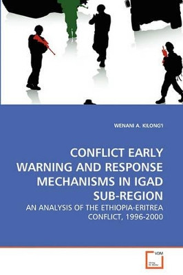 Conflict Early Warning and Response Mechanisms in Igad Sub-Region by Wenani A Kilong'i 9783639279283