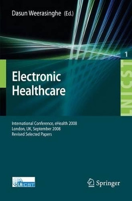 Electronic Healthcare: First International Conference, eHealth 2008, London, September 8-9, 2008, Revised Selected Papers by Dasun Weerasinghe 9783642004124