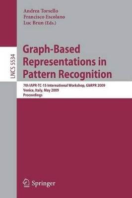 Graph-Based Representations in Pattern Recognition: 7th IAPR-TC-15 International Workshop, GbRPR 2009, Venice, Italy, May 26-28, 2009. Proceedings by Andrea Torsello 9783642021237