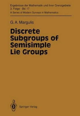 Discrete Subgroups of Semisimple Lie Groups by Gregori A. Margulis 9783642057212