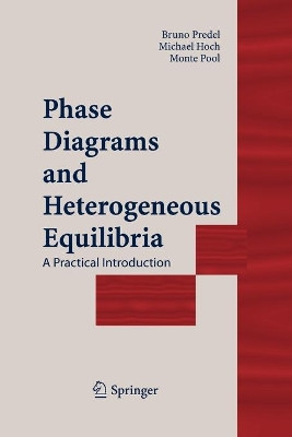 Phase Diagrams and Heterogeneous Equilibria: A Practical Introduction by Bruno Predel 9783642057274