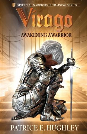 Virago: Awakening A Warrior by Patrice E Hughley 9781949105674