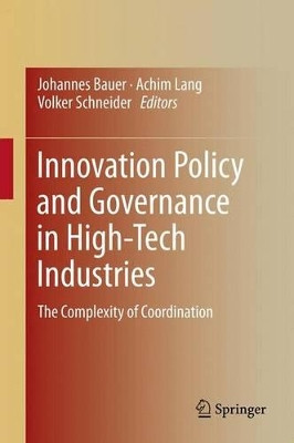 Innovation Policy and Governance in High-Tech Industries: The Complexity of Coordination by Johannes Bauer 9783642438318