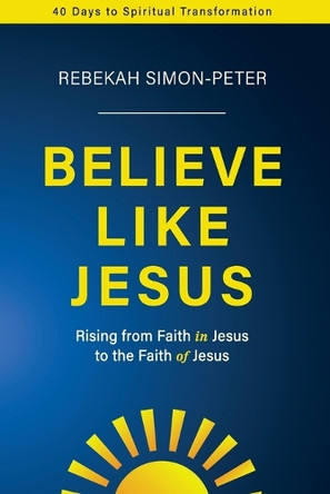Believe Like Jesus by Rebekah Simon-Peter 9781950899883