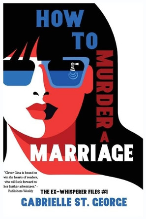 How to Murder a Marriage: The Ex-Whisperer Files by Gabrielle St George 9781953789501