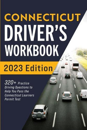 Connecticut Driver's Workbook: 320+ Practice Driving Questions to Help You Pass the Connecticut Learner's Permit Test by Connect Prep 9781954289437