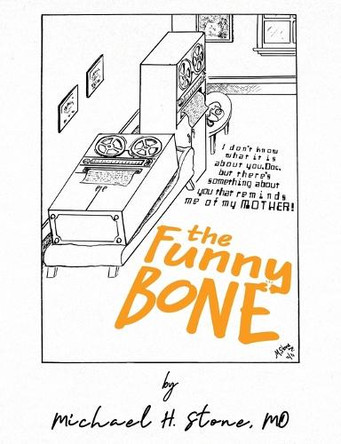 The Funny Bone of Dr. Michael Stone by Michael H Stone 9781956452389