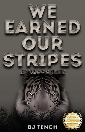 We Earned Our Stripes: A Tiger's Tale by Bernard Tench 9781956876208