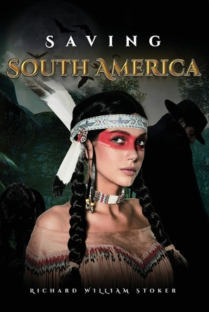 Saving South America by Richard Williams Stoker 9781960159229