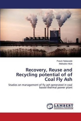 Recovery, Reuse and Recycling Potential of of Coal Fly Ash by Nalawade Pravin 9783659635380