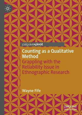 Counting as a Qualitative Method: Grappling with the Reliability Issue in Ethnographic Research by Wayne Fife 9783030348021