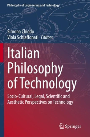 Italian Philosophy of Technology: Socio-Cultural, Legal, Scientific and Aesthetic Perspectives on Technology by Simona Chiodo 9783030545246