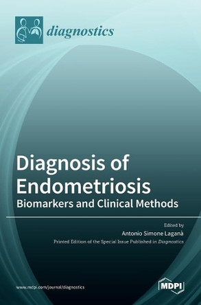 Diagnosis of Endometriosis: Biomarkers and Clinical Methods by Antonio Simone Laganà 9783036528014