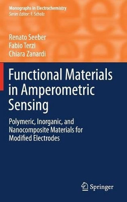 Functional Materials in Amperometric Sensing: Polymeric, Inorganic, and Nanocomposite Materials for Modified Electrodes by Renato Seeber 9783662451021