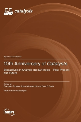 10th Anniversary of Catalysts: Biocatalysis in Analysis and Synthesis-Past, Present and Future by Evangelos Topakas 9783725806447