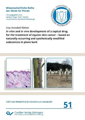 In vitro and in vivo development of a topical drug for the treatment of equine skin cancer - based on naturally occurring and synthetically modified substances in plane bark by Lisa Annabel Weber 9783736974326