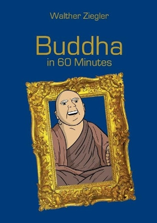 Buddha in 60 Minutes by Walther Ziegler 9783754351352