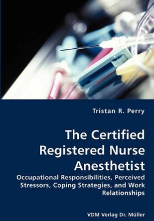 The Certified Registered Nurse Anesthetist by Tristan R Perry 9783836434195