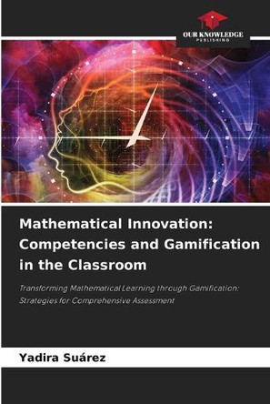 Mathematical Innovation: Competencies and Gamification in the Classroom by Yadira Suárez 9786207921041
