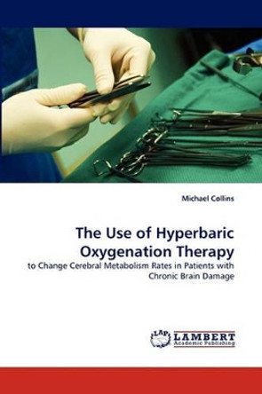 The Use of Hyperbaric Oxygenation Therapy by Michael Collins 9783844320114