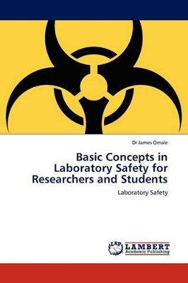 Basic Concepts in Laboratory Safety for Researchers and Students by Dr James Omale 9783845403274