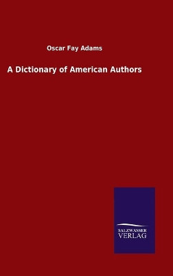 A Dictionary of American Authors by Oscar Fay Adams 9783846047415