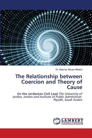 The Relationship between Coercion and Theory of Cause by Dr Bashar Adnan Mlakwi 9786208170196