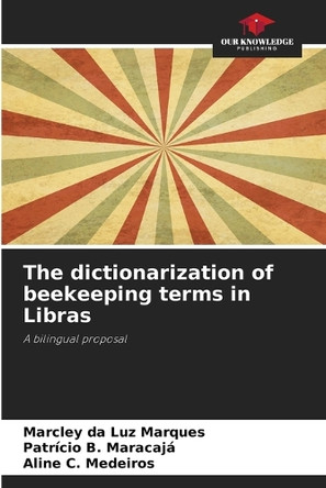 The dictionarization of beekeeping terms in Libras by Marcley Da Luz Marques 9786208227074