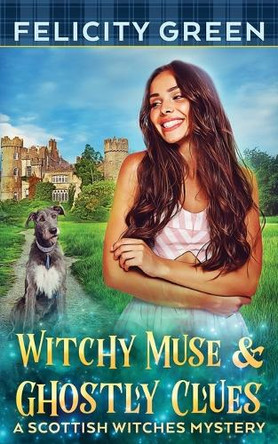 Witchy Muse and Ghostly Clues: A Scottish Witches Mystery by Felicity Green 9783911238069