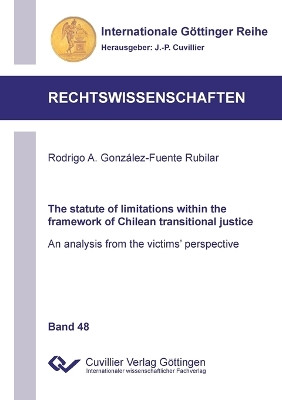 The statute of limitations within the framework of Chilean transitional justice: An analysis from the victims' perspective by Rodrigo A González-Fuente Rubilar 9783954045396