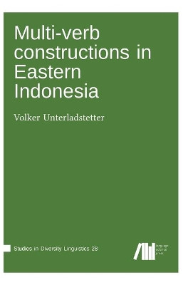 Multi-verb constructions in Eastern Indonesia by Volker Unterladstetter 9783961102174