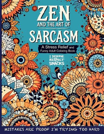 Zen and the Art of Sarcasm. A Stress Relief and Funny Adult Coloring Book: Mindfulness Meets Snark in This Hilariously Relatable Anti-Stress Coloring Book for Adults by Lola Laughton 9784924927650
